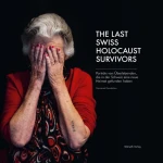 Buchumschlag: The Last Swiss Holocaust Survivors